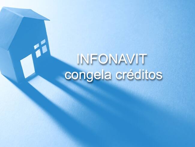 ¿Qué significa que Infonavit “congele” créditos y para quiénes aplica?