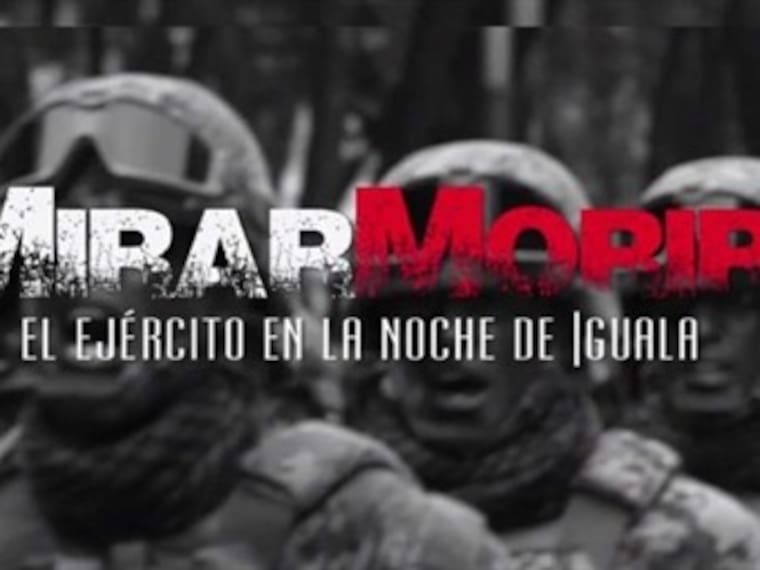 Mirar o morir: El Ejército en la noche de Iguala