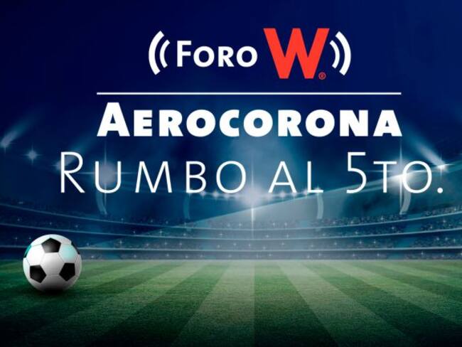 Foro W - Aerocorona rumbo al 5o.