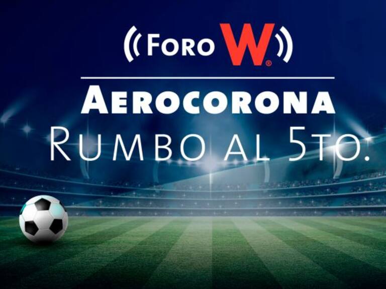 Foro W - Aerocorona rumbo al 5o.