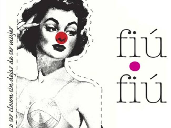 Abre temporada “Fiú-fiú ¿Cómo ser clown sin dejar de ser mujer?”