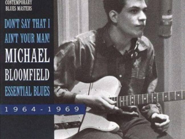 It Takes Time, Michael Bloomfield & Nick Gravenites. Cd. Don´t Say That I ain´t Your Man! Essential Blues 1964-1969