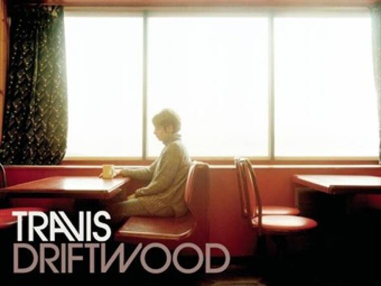 'Driftwood'-Travis