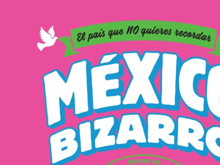 México Bizarro, el país que NO quieres recordar, de Patán y Rosas