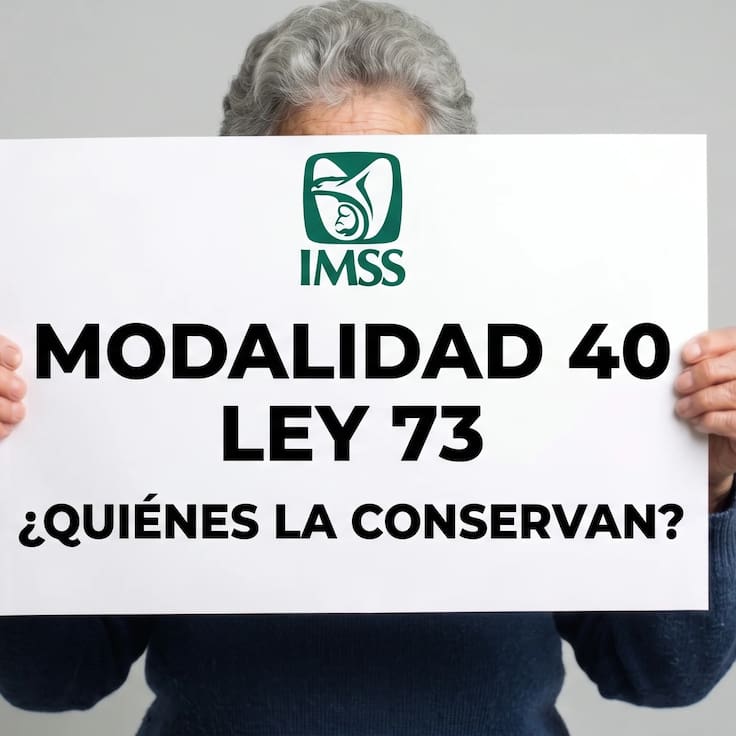 Cambios Pensión Ley 73 IMSS: ¿quiénes conservan los beneficios de la Modalidad 40?