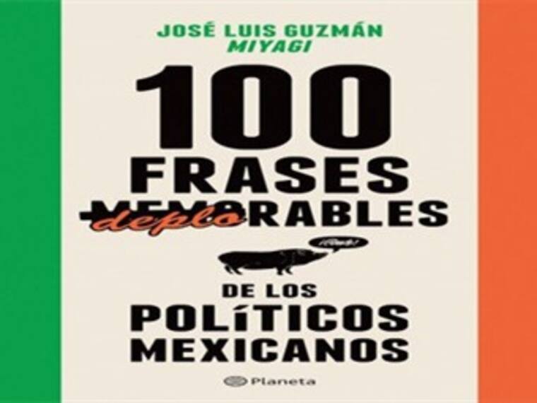 ¡Conoce las 100 frases deplorables de los políticos mexicanos!