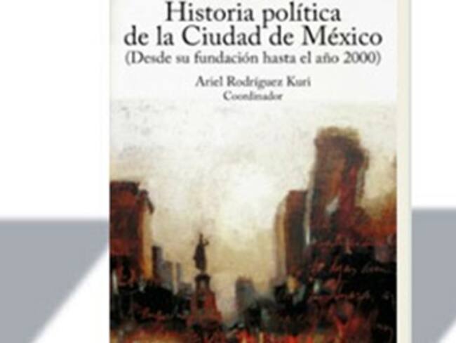 'Historia politíca para la Cd. de México'. Ariel Rodríguez Curi, escritor. 24/01/13