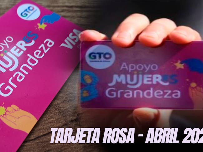 Tarjeta Rosa Guanajuato 2025: ¿Cuándo depositan el pago en abril?, calendario de pagos