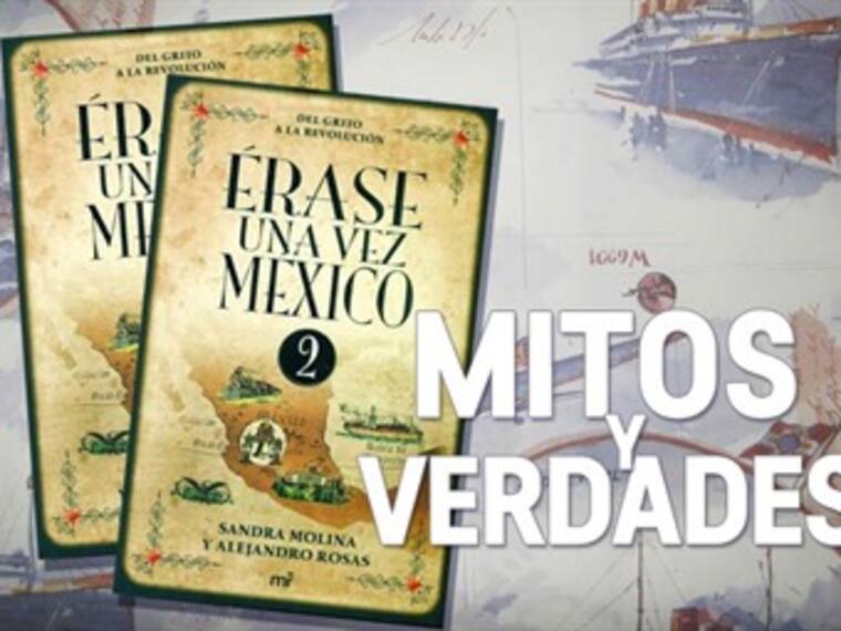 Más mitos y verdades de la historia de México