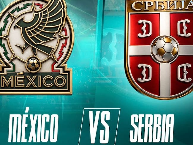 México vs Serbia EN VIVO: fecha, horario y dónde ver el partido