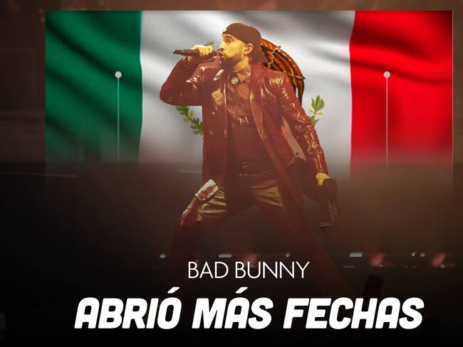 Bad Bunny, conciertos en México 2025: Nuevas fechas. ¿Cuándo son, precios, boletos y más?