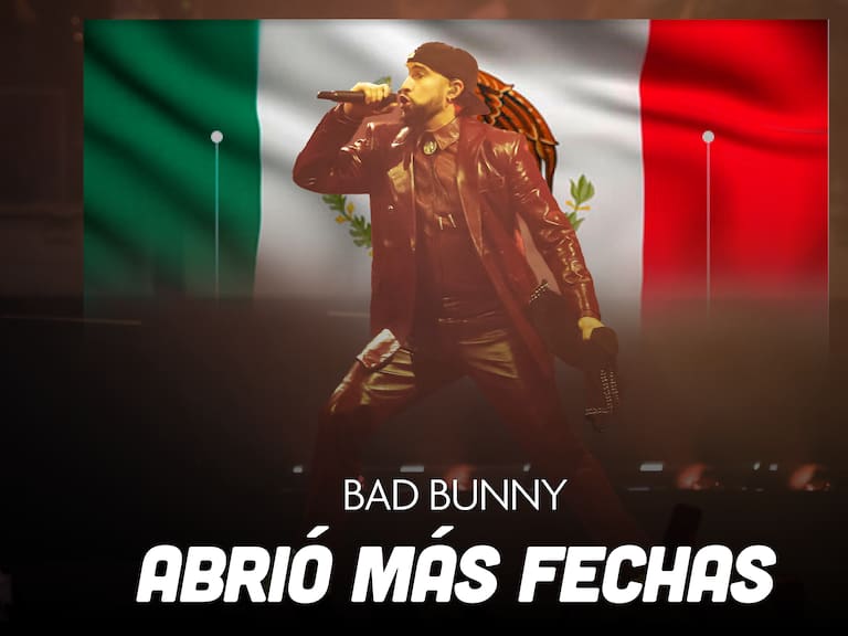 Bad Bunny, conciertos en México 2025: Nuevas fechas. ¿Cuándo son, precios, boletos y más?
