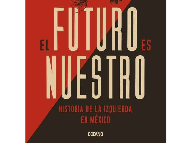 Presentación del libro &quot;El futuro es nuestro. Historia de la izquierda en México&quot;