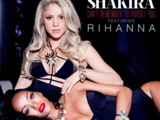 Estrenan Shakira y Rihanna Can´t remenber to forget you