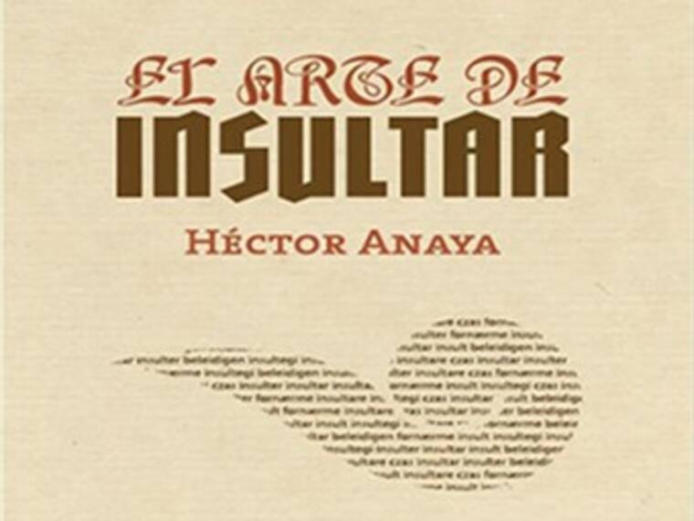 Presentación del libro: "El arte de insultar". Héctor Anaya, Periodista