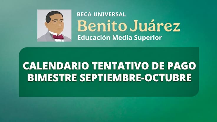 Calendario Tentativo Beca Benito Juárez Octubre 2026: estos estudiantes cobrarían primero los 1,900 pesos