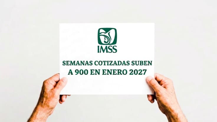 Nuevo número de semanas cotizadas del IMSS: requisito de jubilación subirá a 900 en enero de 2027