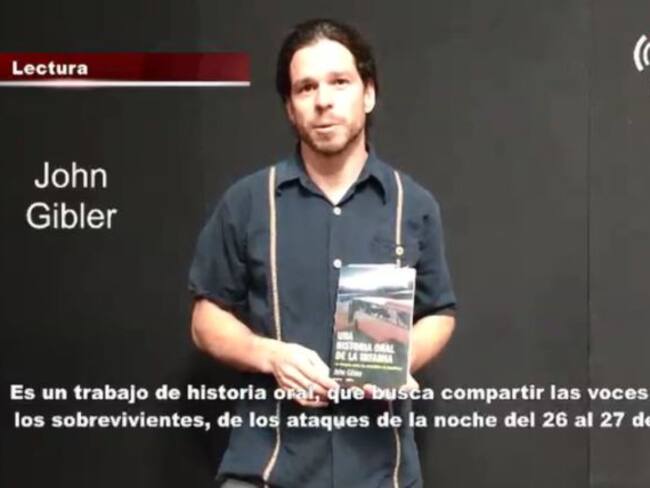 John Gibler presenta: "Una historia oral de infamia"