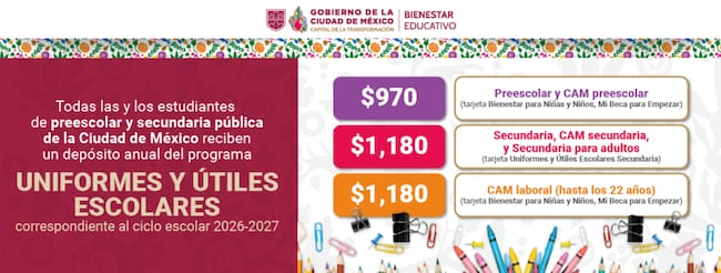 Montos del apoyo de Uniformes y Útiles Escolares 2026-2027: 970 pesos para preescolar y 1,180 para secundaria y CAM